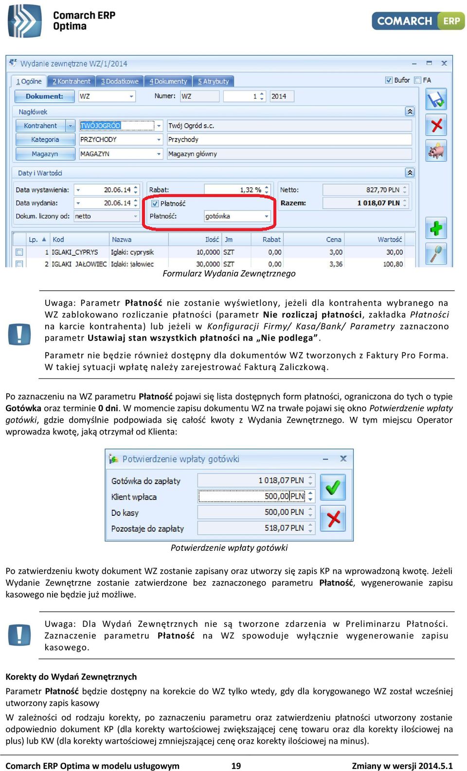 Parametr nie będzie również dostępny dla dokumentów WZ tworzonych z Faktury Pro Forma. W takiej sytuacji wpłatę należy zarejestrować Fakturą Zaliczkową.