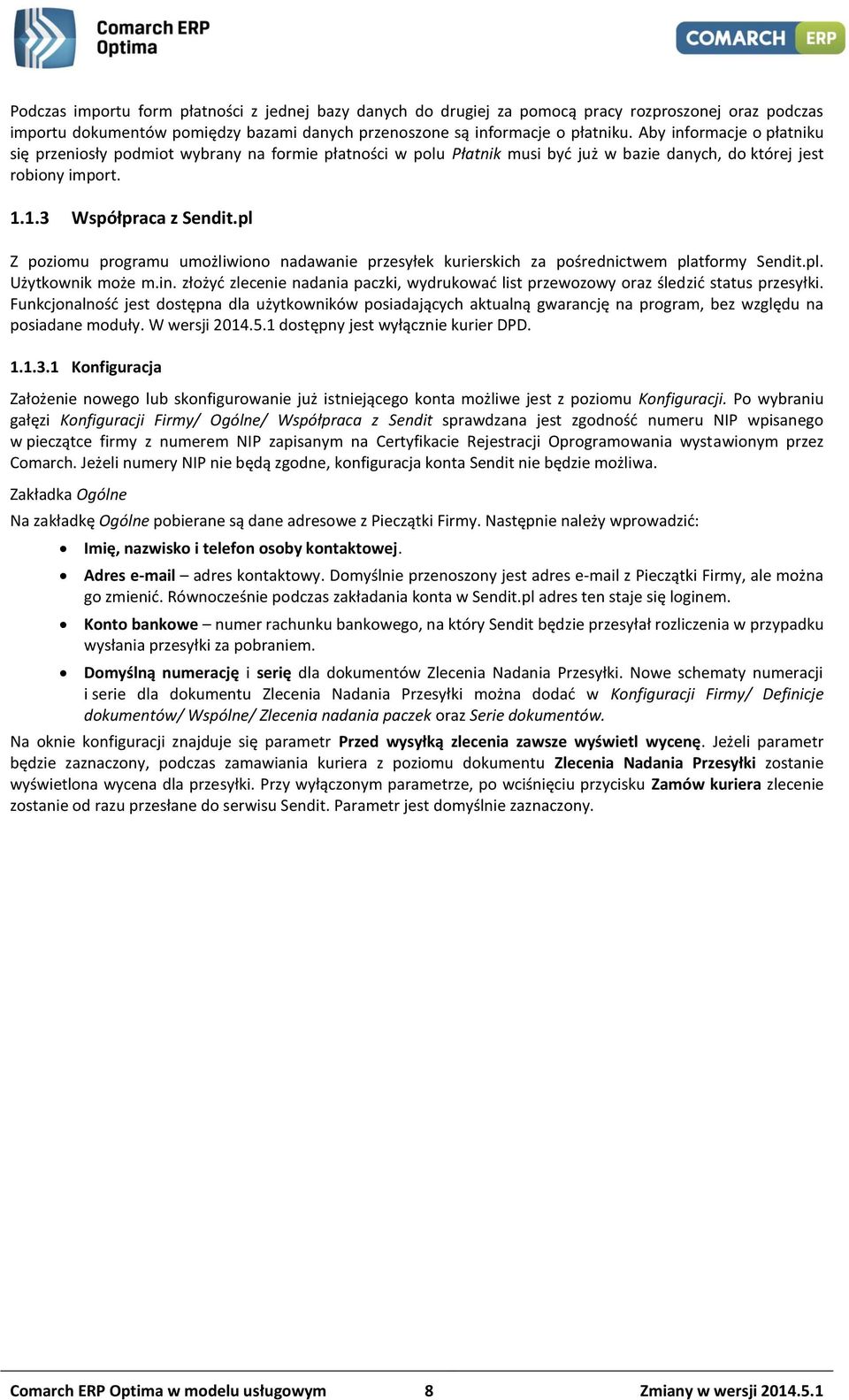 pl Z poziomu programu umożliwiono nadawanie przesyłek kurierskich za pośrednictwem platformy Sendit.pl. Użytkownik może m.in.