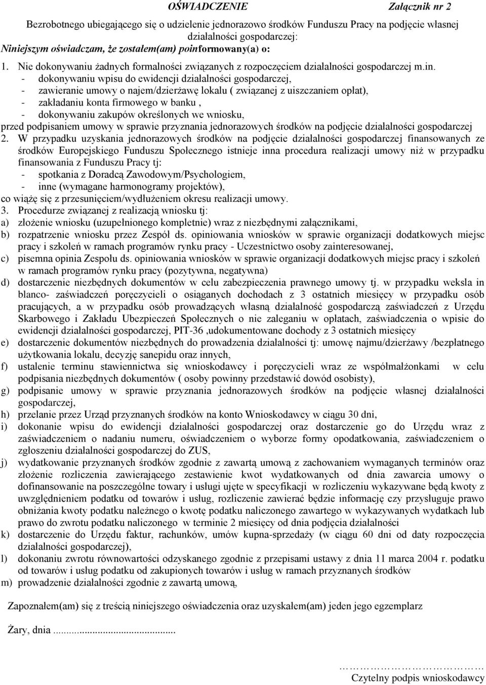 najem/dzierżawę lokalu ( związanej z uiszczaniem opłat), - zakładaniu konta firmowego w banku, - dokonywaniu zakupów określonych we wniosku, przed podpisaniem umowy w sprawie przyznania jednorazowych