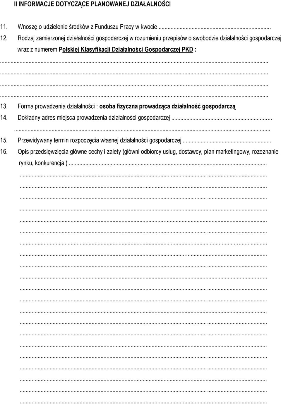 Gospodarczej PKD :............ 13. Forma prowadzenia działalności : osoba fizyczna prowadząca działalność gospodarczą 14.