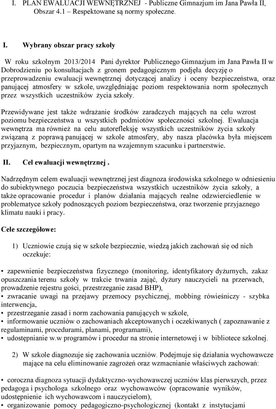 Wybrany obszar pracy szkoły W roku szkolnym 2013/2014 Pani dyrektor Publicznego Gimnazjum im Jana Pawła II w Dobrodzieniu po konsultacjach z gronem pedagogicznym podjęła decyzję o przeprowadzeniu