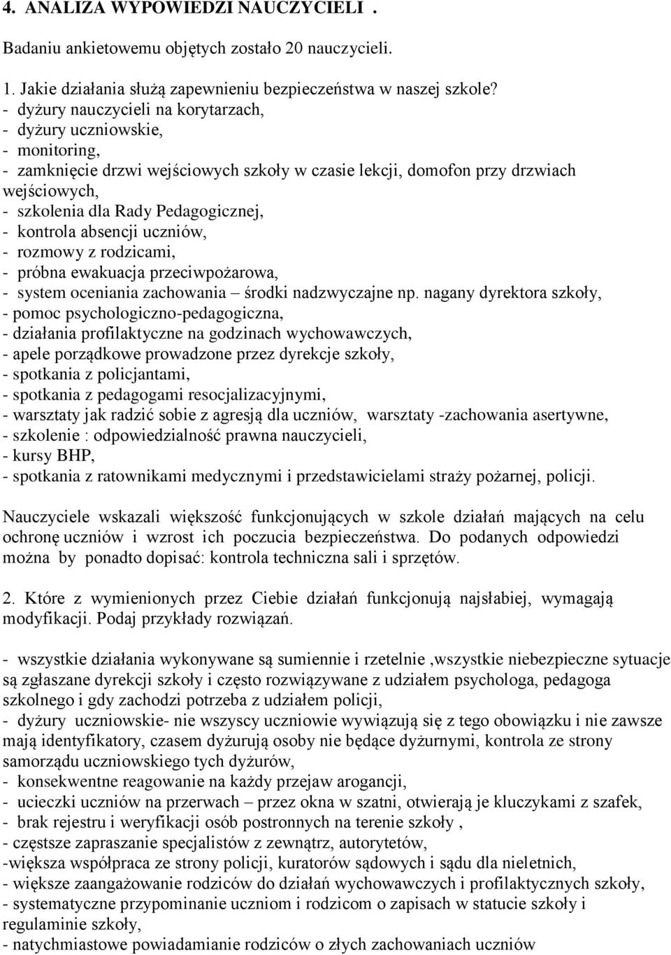 - kontrola absencji uczniów, - rozmowy z rodzicami, - próbna ewakuacja przeciwpożarowa, - system oceniania zachowania środki nadzwyczajne np.