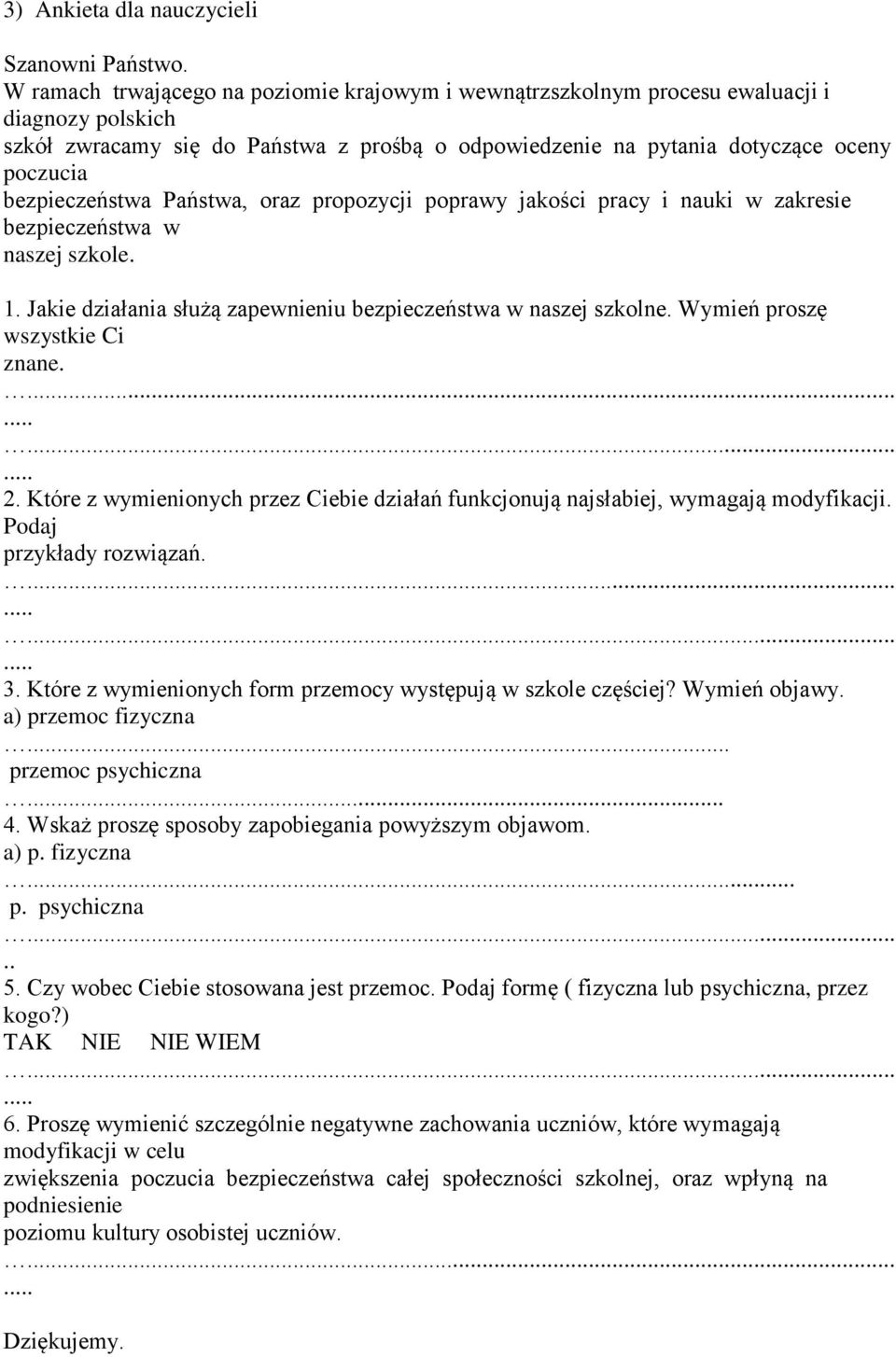 bezpieczeństwa Państwa, oraz propozycji poprawy jakości pracy i nauki w zakresie bezpieczeństwa w naszej szkole. 1. Jakie działania służą zapewnieniu bezpieczeństwa w naszej szkolne.
