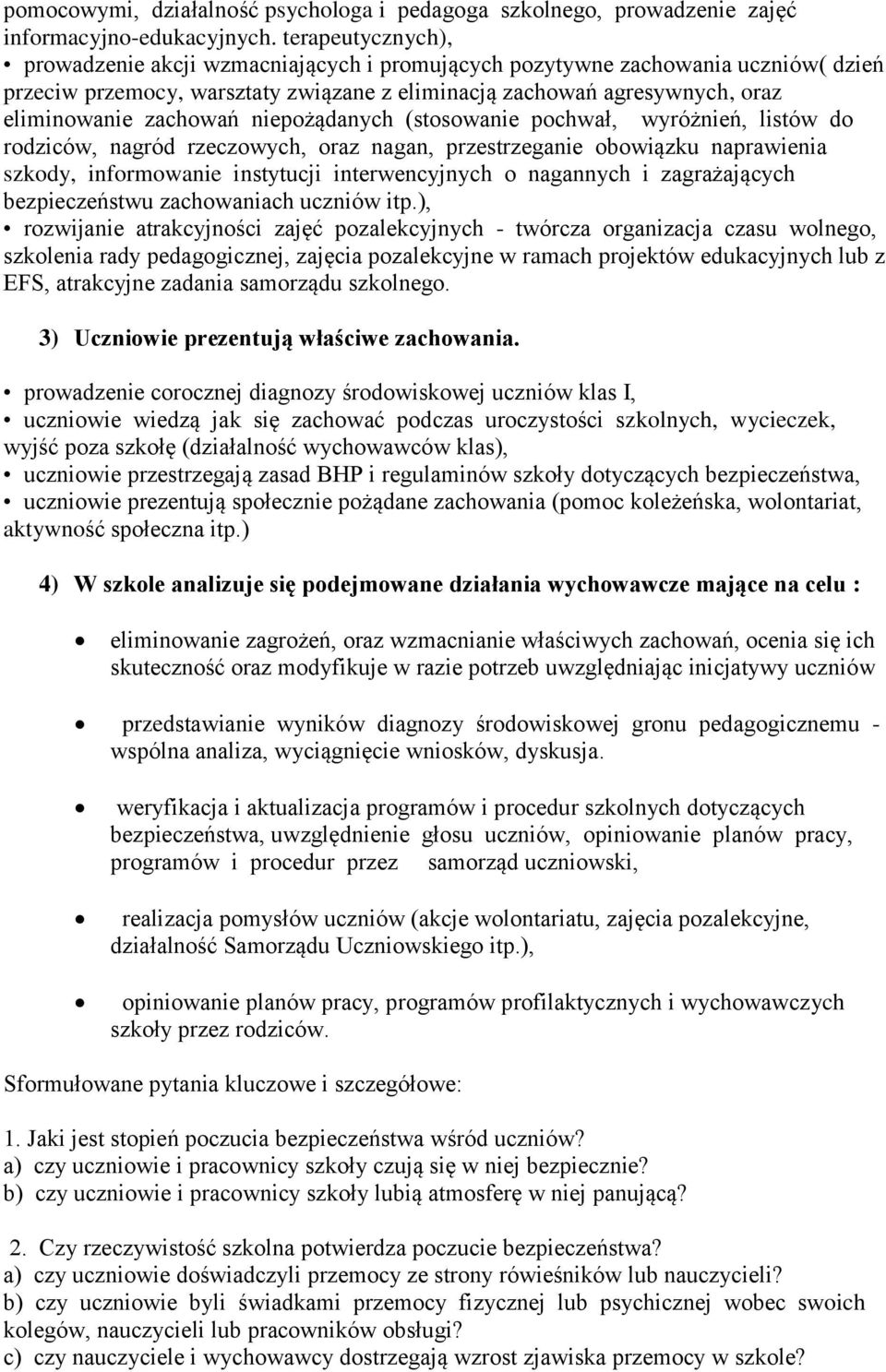 niepożądanych (stosowanie pochwał, wyróżnień, listów do rodziców, nagród rzeczowych, oraz nagan, przestrzeganie obowiązku naprawienia szkody, informowanie instytucji interwencyjnych o nagannych i