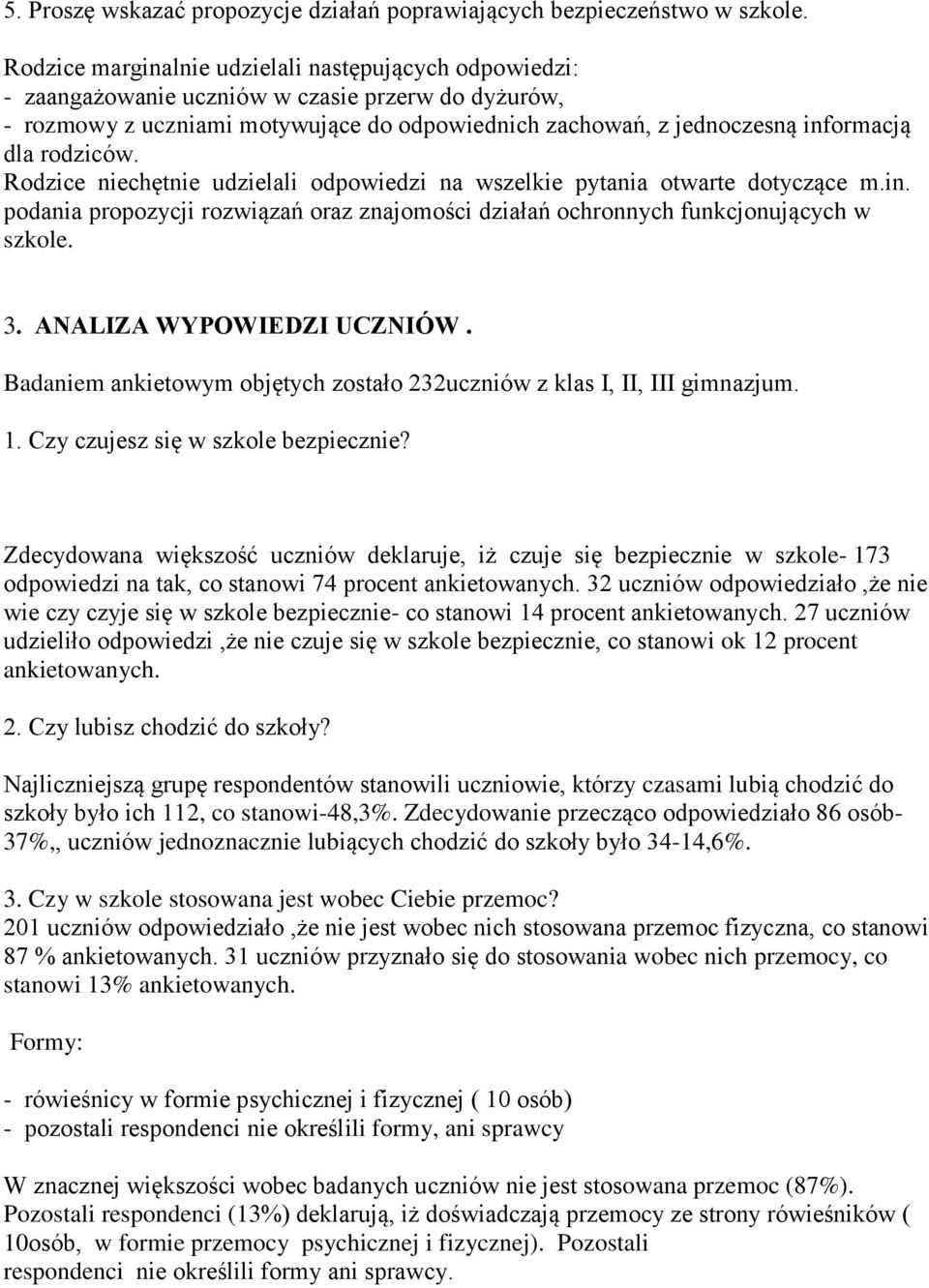 rodziców. Rodzice niechętnie udzielali odpowiedzi na wszelkie pytania otwarte dotyczące m.in. podania propozycji rozwiązań oraz znajomości działań ochronnych funkcjonujących w szkole. 3.