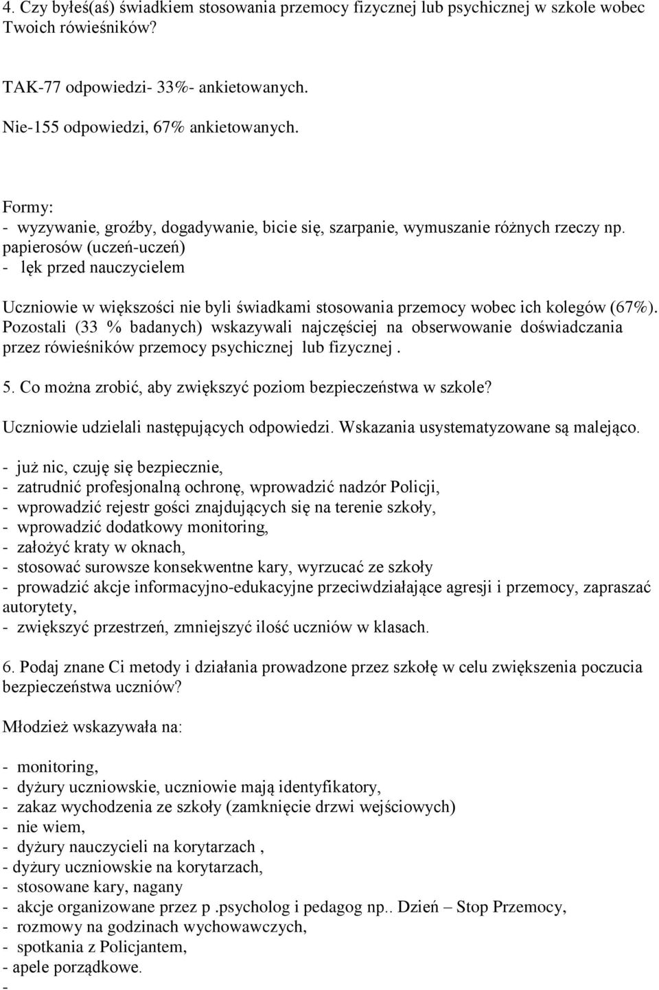 papierosów (uczeń-uczeń) - lęk przed nauczycielem Uczniowie w większości nie byli świadkami stosowania przemocy wobec ich kolegów (67%).