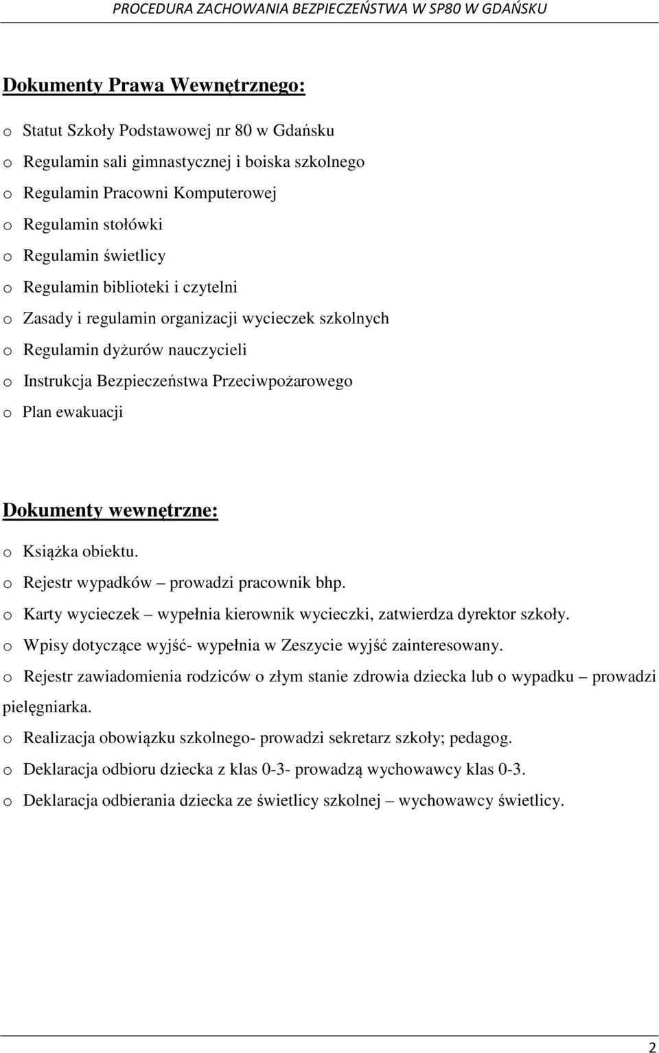 Dokumenty wewnętrzne: o Książka obiektu. o Rejestr wypadków prowadzi pracownik bhp. o Karty wycieczek wypełnia kierownik wycieczki, zatwierdza dyrektor szkoły.