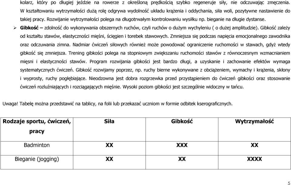 Rozwijanie wytrzymałości polega na długotrwałym kontrolowaniu wysiłku np. bieganie na długie dystanse.