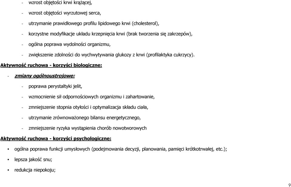 Aktywność ruchowa - korzyści biologiczne: - zmiany ogólnoustrojowe: - poprawa perystaltyki jelit, - wzmocnienie sił odpornościowych organizmu i zahartowanie, - zmniejszenie stopnia otyłości i