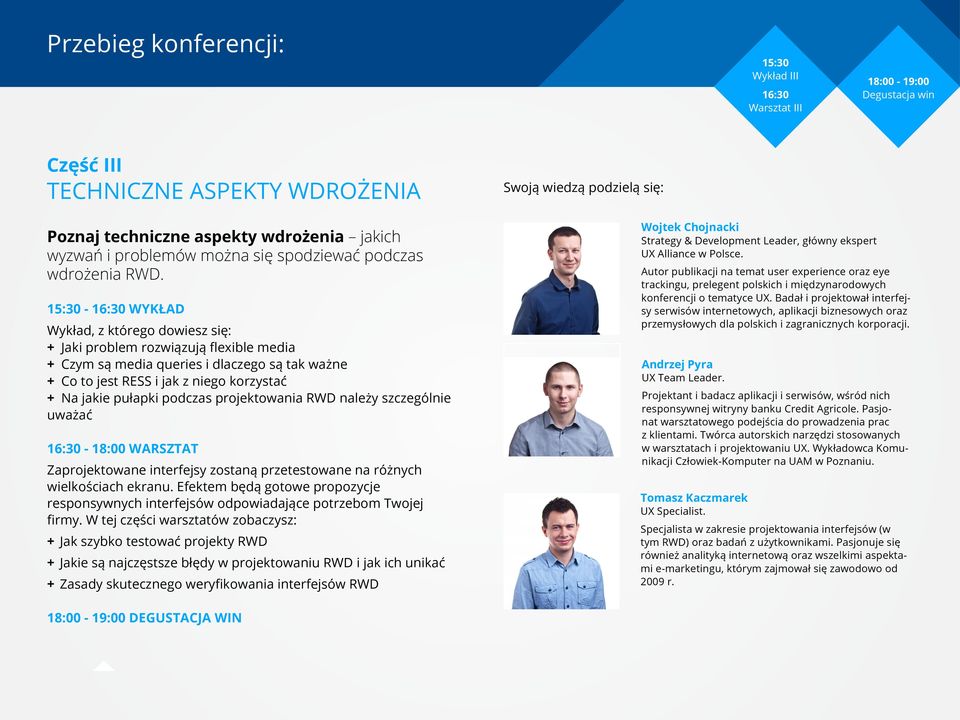 15:30-16:30 WYKŁAD Wykład, z którego dowiesz się: + + Jaki problem rozwiązują flexible media + + Czym są media queries i dlaczego są tak ważne + + Co to jest RESS i jak z niego korzystać + + Na jakie