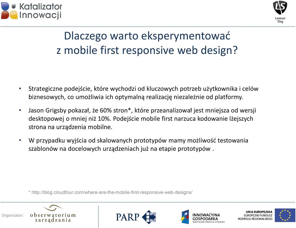 Jason Grigsby pokazał, że 60% stron*, które przeanalizował jest mniejsza od wersji desktopowej o mniej niż 10%.