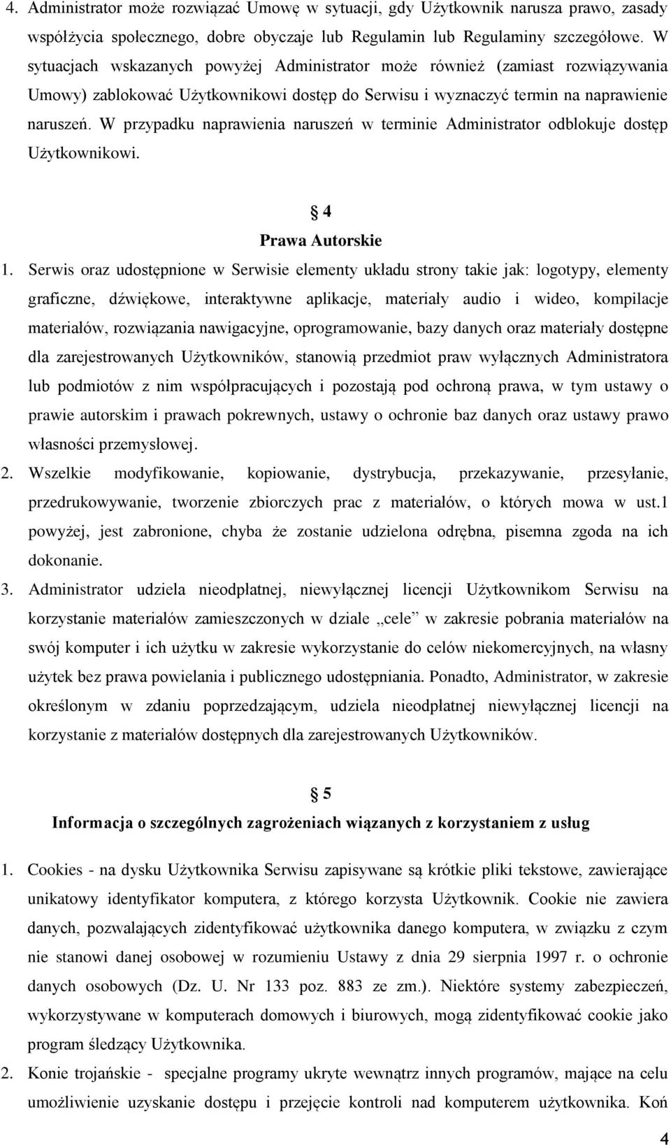 W przypadku naprawienia naruszeń w terminie Administrator odblokuje dostęp Użytkownikowi. 4 Prawa Autorskie 1.