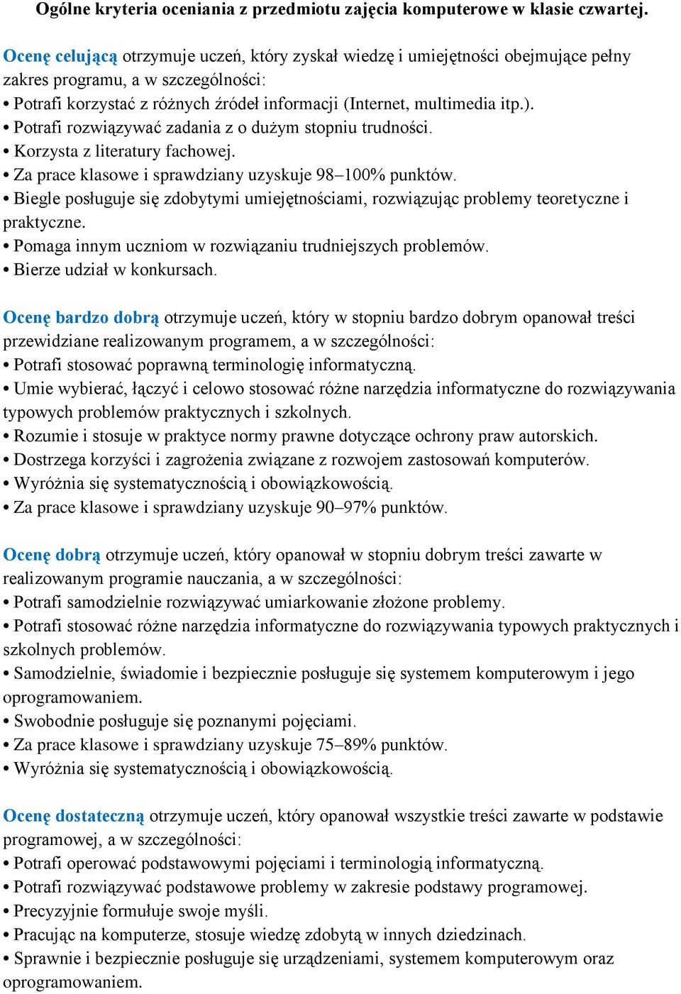 Potrafi rozwiązywać zadania z o dużym stopniu trudności. Korzysta z literatury fachowej. Za prace klasowe i sprawdziany uzyskuje 98 100% punktów.