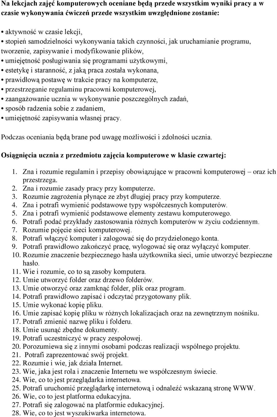 wykonana, prawidłową postawę w trakcie pracy na komputerze, przestrzeganie regulaminu pracowni komputerowej, zaangażowanie ucznia w wykonywanie poszczególnych zadań, sposób radzenia sobie z zadaniem,