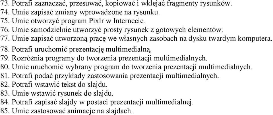 Potrafi uruchomić prezentację multimedialną. 79. Rozróżnia programy do tworzenia prezentacji multimedialnych. 80. Umie uruchomić wybrany program do tworzenia prezentacji multimedialnych. 81.