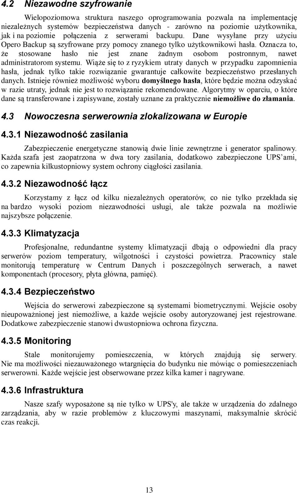 Oznacza to, że stosowane hasło nie jest znane żadnym osobom postronnym, nawet administratorom systemu.