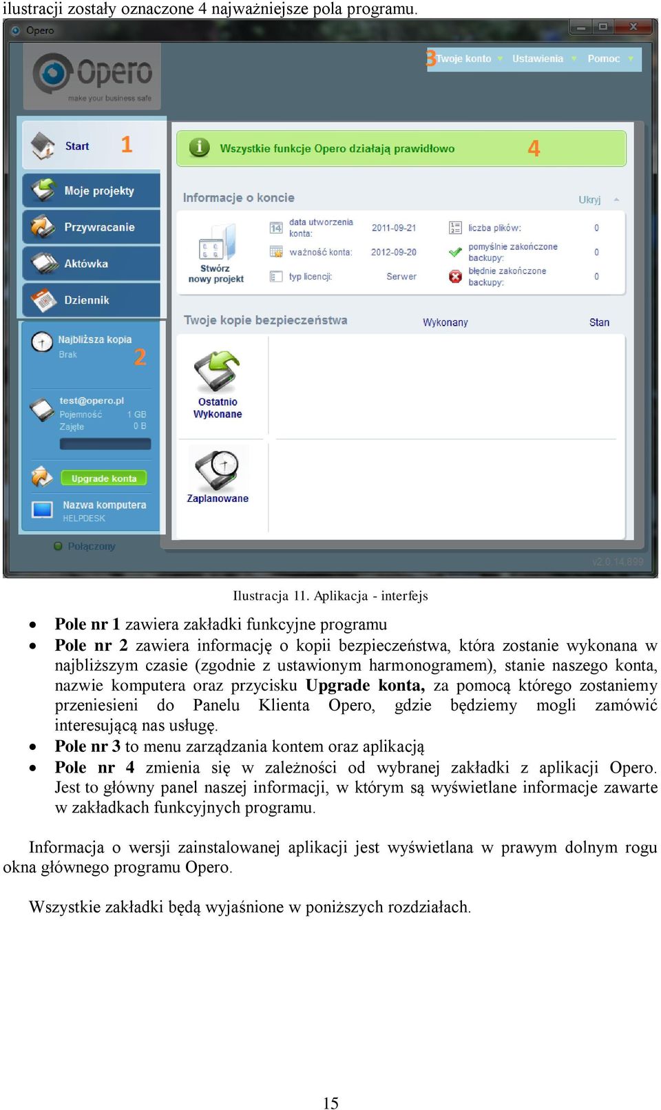 harmonogramem), stanie naszego konta, nazwie komputera oraz przycisku Upgrade konta, za pomocą którego zostaniemy przeniesieni do Panelu Klienta Opero, gdzie będziemy mogli zamówić interesującą nas