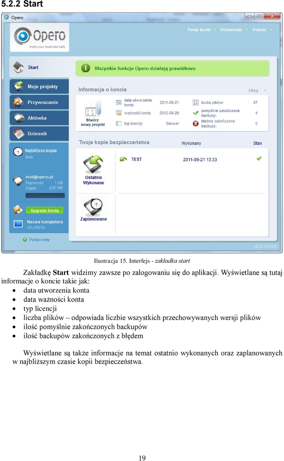 odpowiada liczbie wszystkich przechowywanych wersji plików ilość pomyślnie zakończonych backupów ilość backupów zakończonych