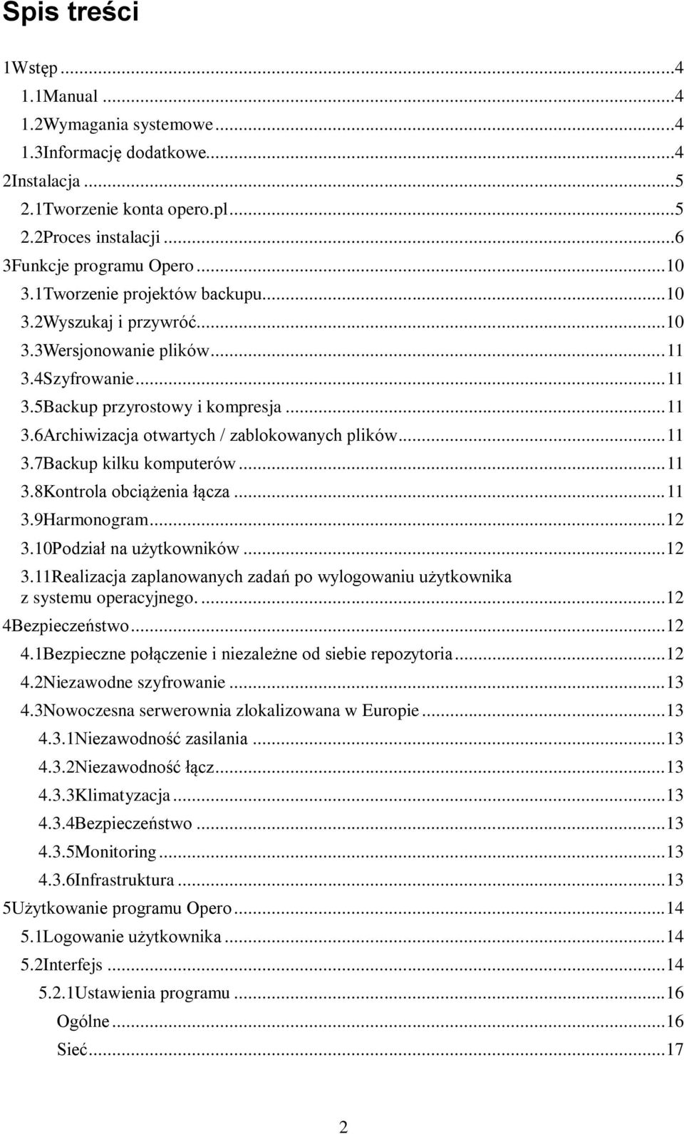 .. 11 3.7Backup kilku komputerów... 11 3.8Kontrola obciążenia łącza... 11 3.9Harmonogram... 12 3.10Podział na użytkowników... 12 3.11Realizacja zaplanowanych zadań po wylogowaniu użytkownika z systemu operacyjnego.