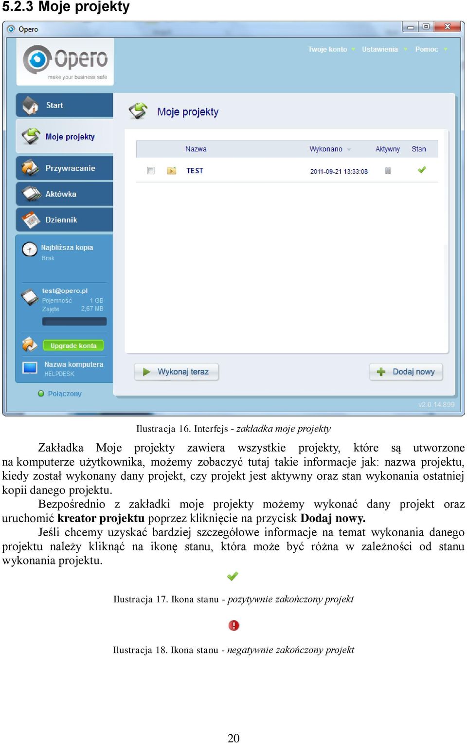 kiedy został wykonany dany projekt, czy projekt jest aktywny oraz stan wykonania ostatniej kopii danego projektu.