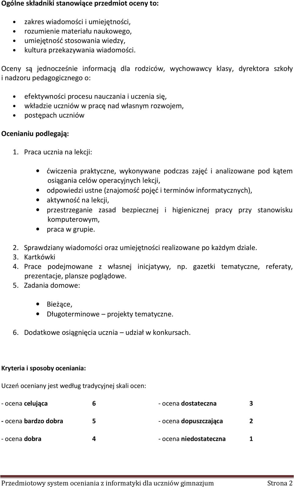 rozwojem, postępach uczniów Ocenianiu podlegają: 1.