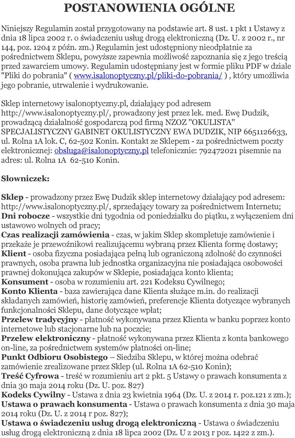 Regulamin udostępniany jest w formie pliku PDF w dziale "Pliki do pobrania" ( www.isalonoptyczny.pl/pliki-do-pobrania/ ), który umożliwia jego pobranie, utrwalenie i wydrukowanie.