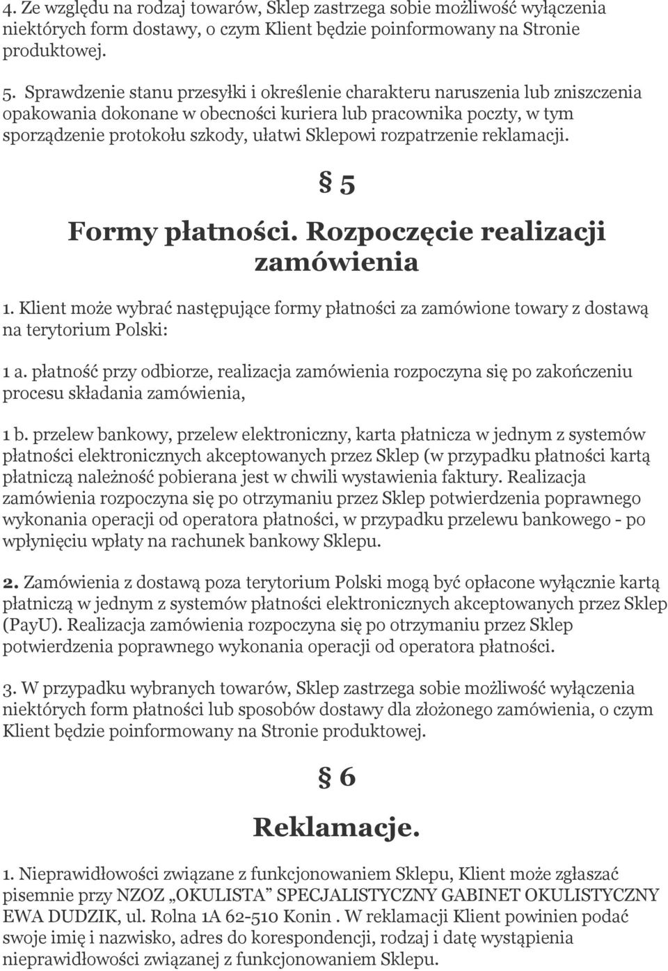 rozpatrzenie reklamacji. 5 Formy płatności. Rozpoczęcie realizacji zamówienia 1. Klient może wybrać następujące formy płatności za zamówione towary z dostawą na terytorium Polski: 1 a.