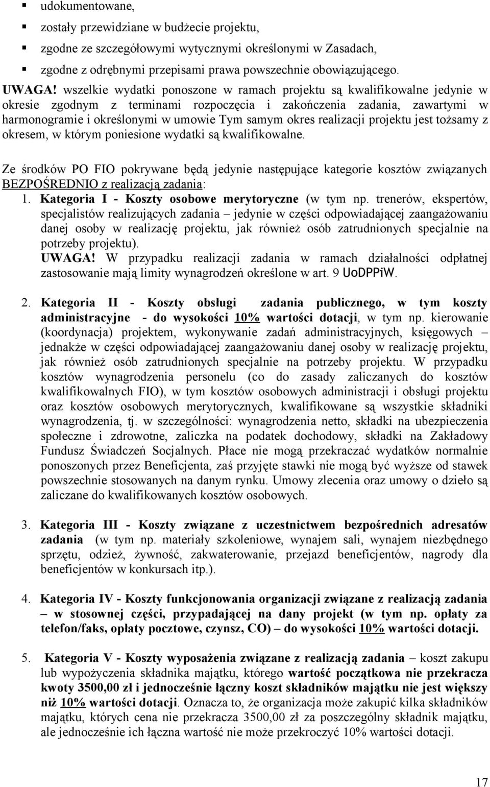 okres realizacji projektu jest tożsamy z okresem, w którym poniesione wydatki są kwalifikowalne.