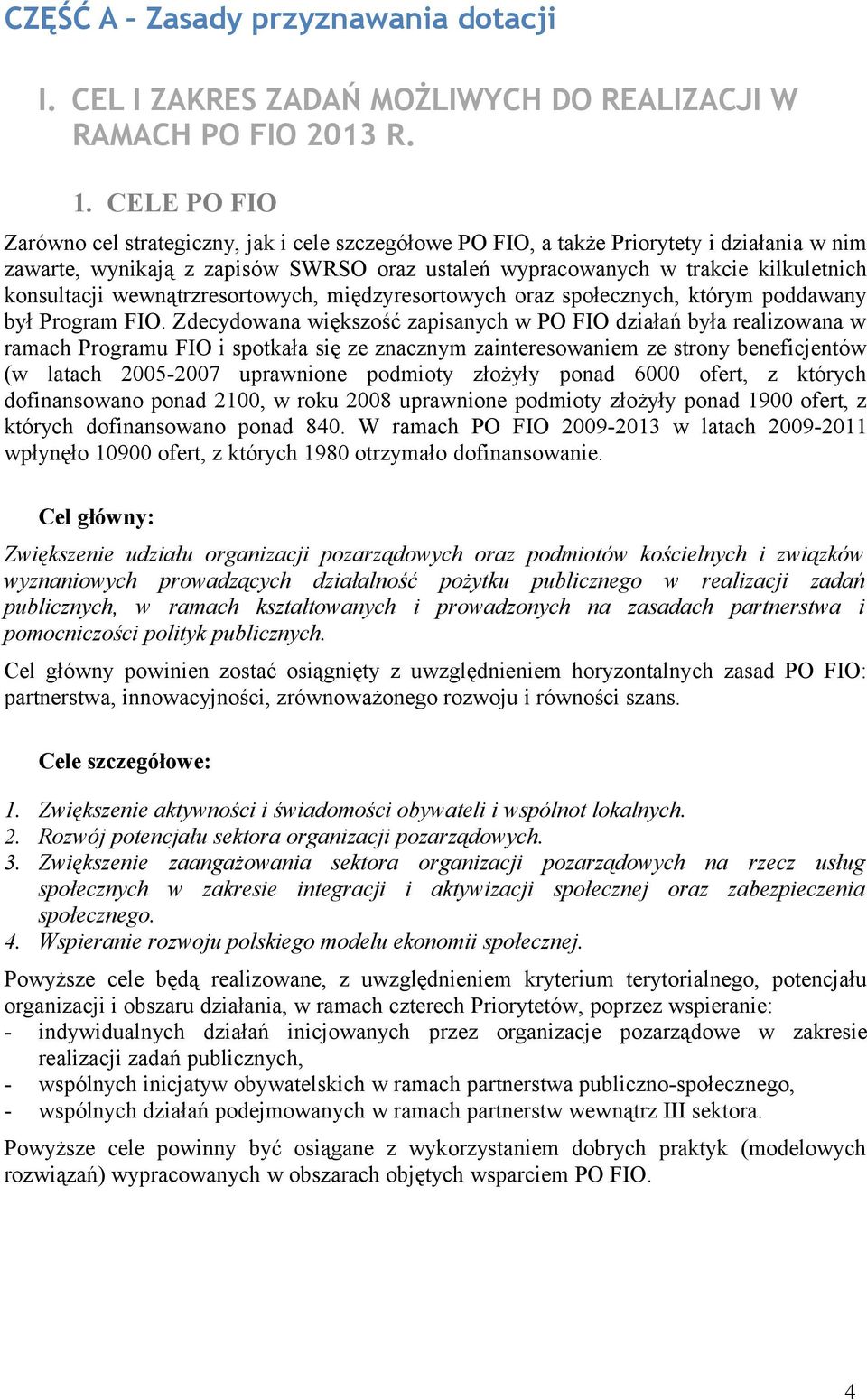 konsultacji wewnątrzresortowych, międzyresortowych oraz społecznych, którym poddawany był Program FIO.