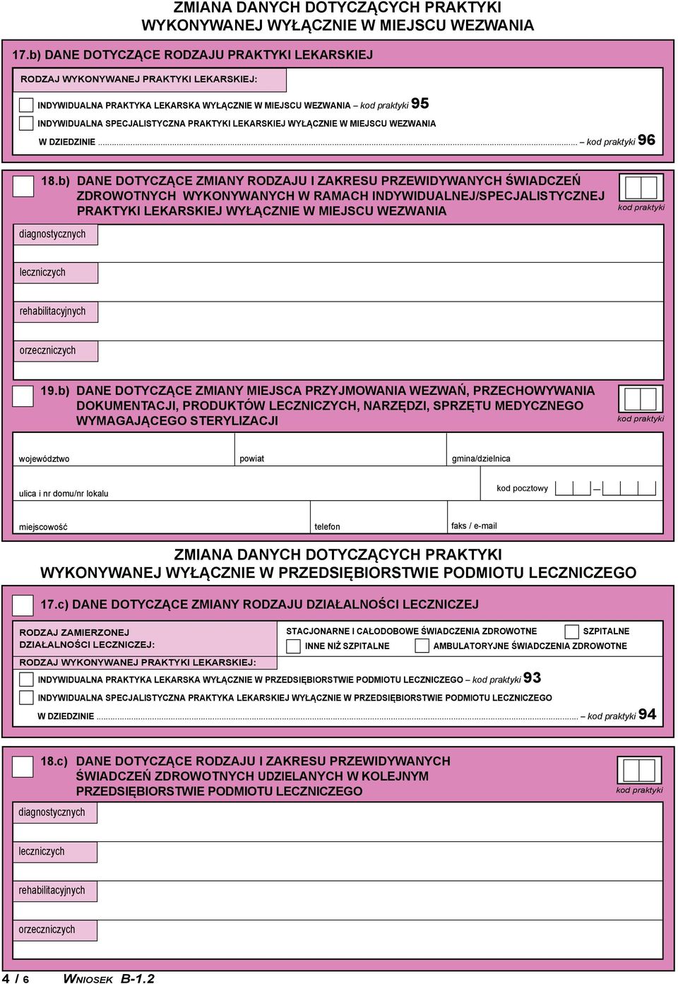 b) DANE DOTYCZĄCE ZMIANY RODZAJU I ZAKRESU PRZEWIDYWANYCH ŚWIADCZEŃ ZDROWOTNYCH wykonywanych w ramach indywidualnej/specjalistycznej praktyki lekarskiej wyłącznie W MIEJSCU WEZWANIA 19.