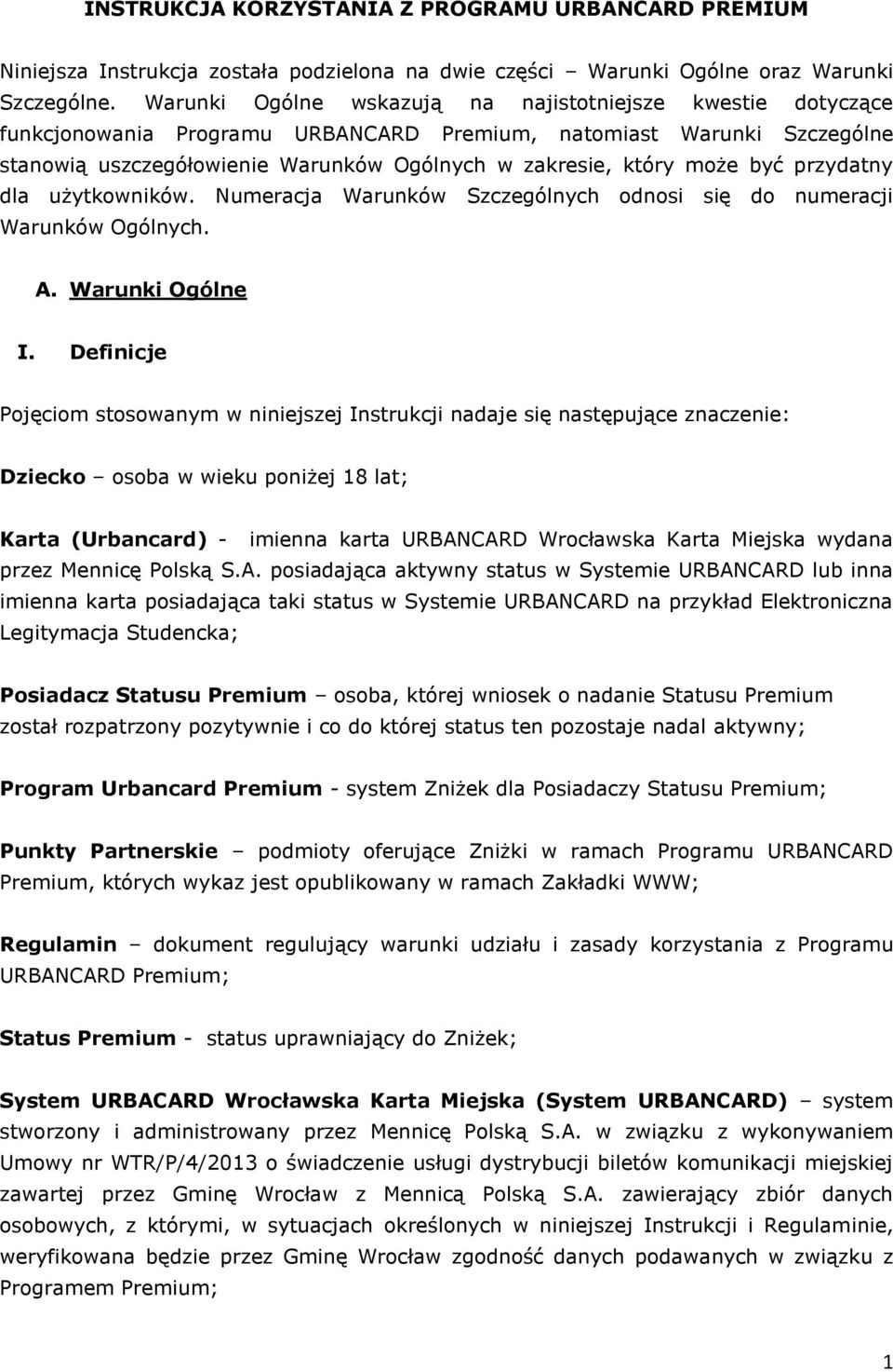 być przydatny dla użytkowników. Numeracja Warunków Szczególnych odnosi się do numeracji Warunków Ogólnych. A. Warunki Ogólne I.