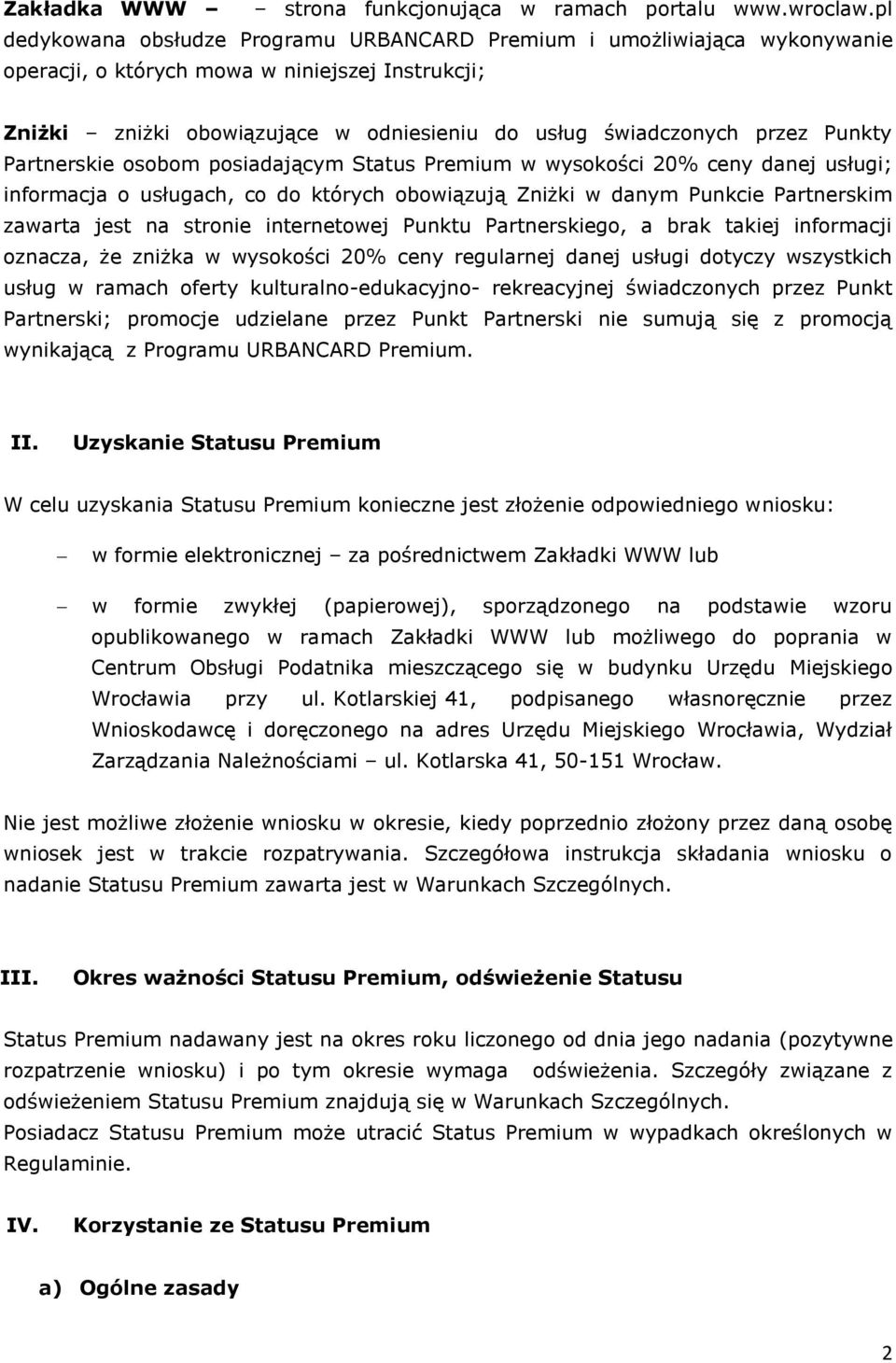Punkty Partnerskie osobom posiadającym Status Premium w wysokości 20% ceny danej usługi; informacja o usługach, co do których obowiązują Zniżki w danym Punkcie Partnerskim zawarta jest na stronie
