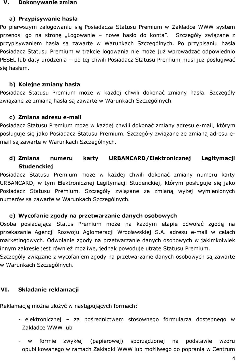 Po przypisaniu hasła Posiadacz Statusu Premium w trakcie logowania nie może już wprowadzać odpowiednio PESEL lub daty urodzenia po tej chwili Posiadacz Statusu Premium musi już posługiwać się hasłem.