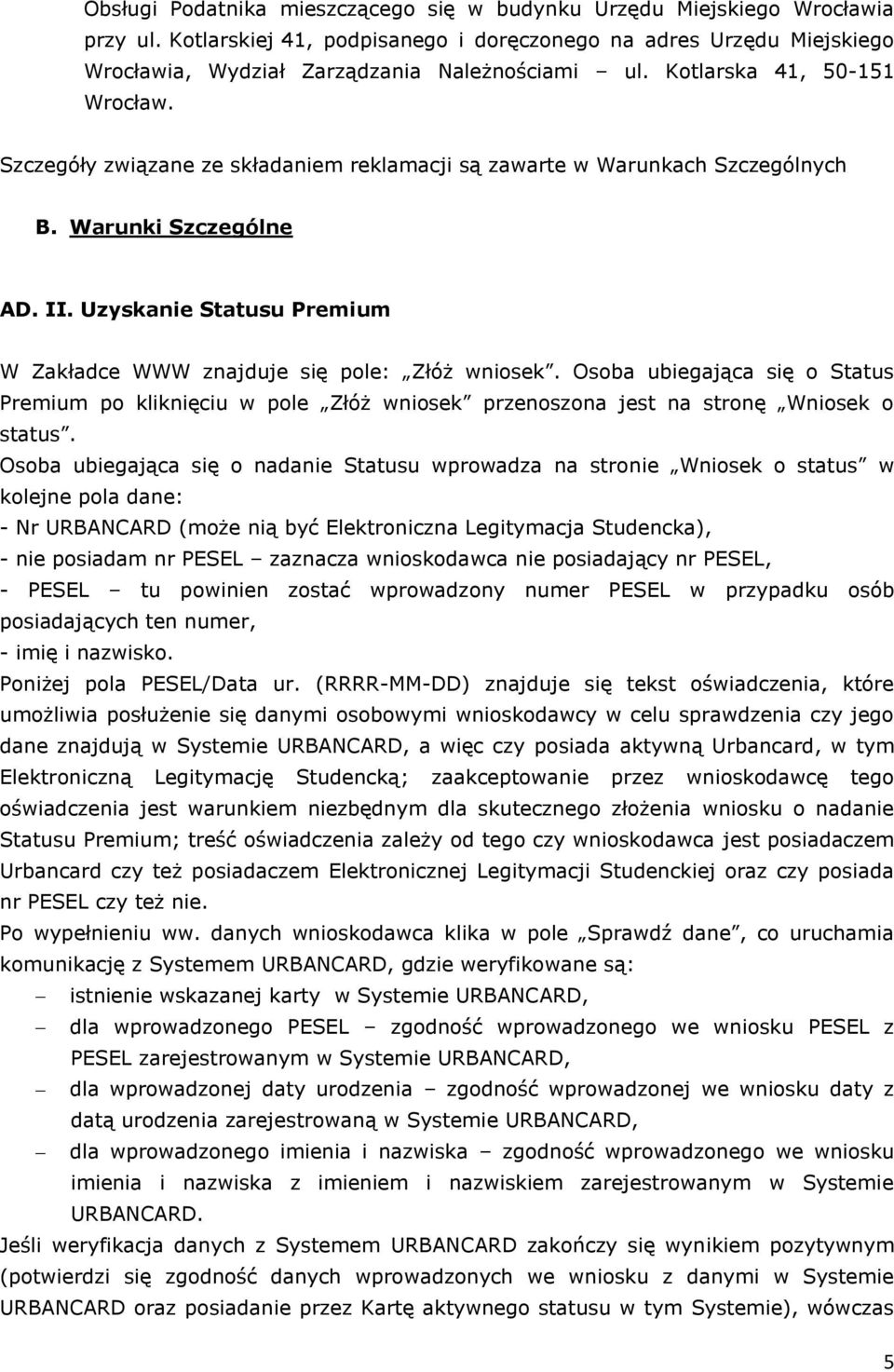 Uzyskanie Statusu Premium W Zakładce WWW znajduje się pole: Złóż wniosek. Osoba ubiegająca się o Status Premium po kliknięciu w pole Złóż wniosek przenoszona jest na stronę Wniosek o status.