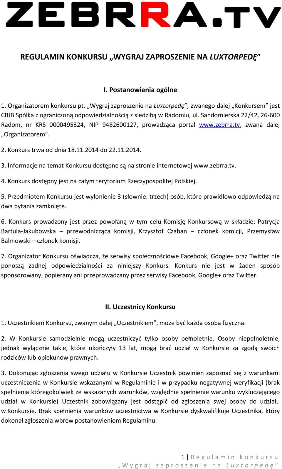 Sandomierska 22/42, 26-600 Radom, nr KRS 0000495324, NIP 9482600127, prowadząca portal www.zebrra.tv, zwana dalej Organizatorem. 2. Konkurs trwa od dnia 18.11.2014 do 22.11.2014. 3.