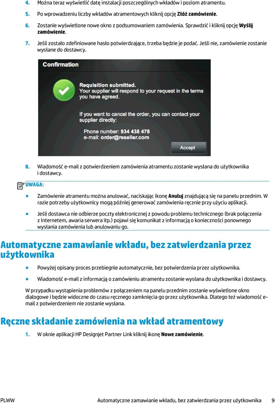 Jeśli nie, zamówienie zostanie wysłane do dostawcy. 8. Wiadomość e-mail z potwierdzeniem zamówienia atramentu zostanie wysłana do użytkownika i dostawcy.