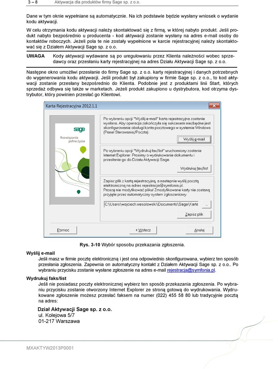 Jeśli produkt nabyto bezpośrednio u producenta - kod aktywacji zostanie wysłany na adres e-mail osoby do kontaktów roboczych.