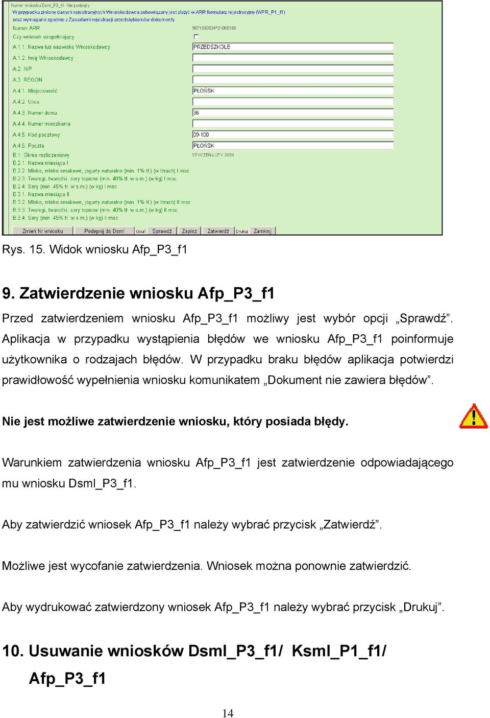 W przypadku braku błędów aplikacja potwierdzi prawidłowość wypełnienia wniosku komunikatem Dokument nie zawiera błędów. Nie jest możliwe zatwierdzenie wniosku, który posiada błędy.