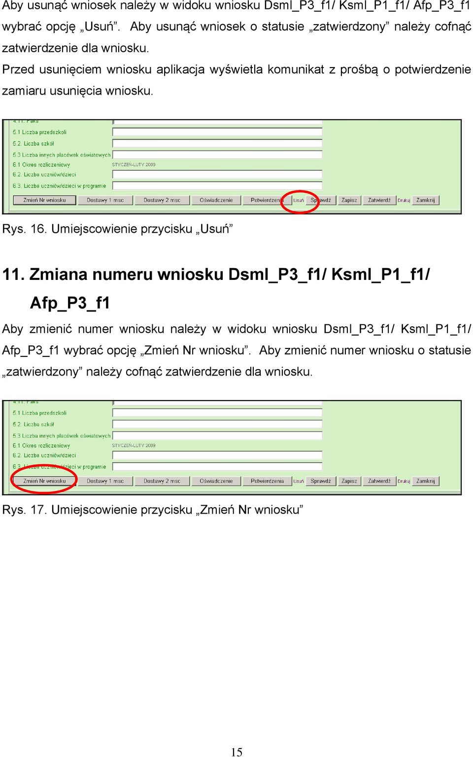 Przed usunięciem wniosku aplikacja wyświetla komunikat z prośbą o potwierdzenie zamiaru usunięcia wniosku. Rys. 16. Umiejscowienie przycisku Usuń 11.