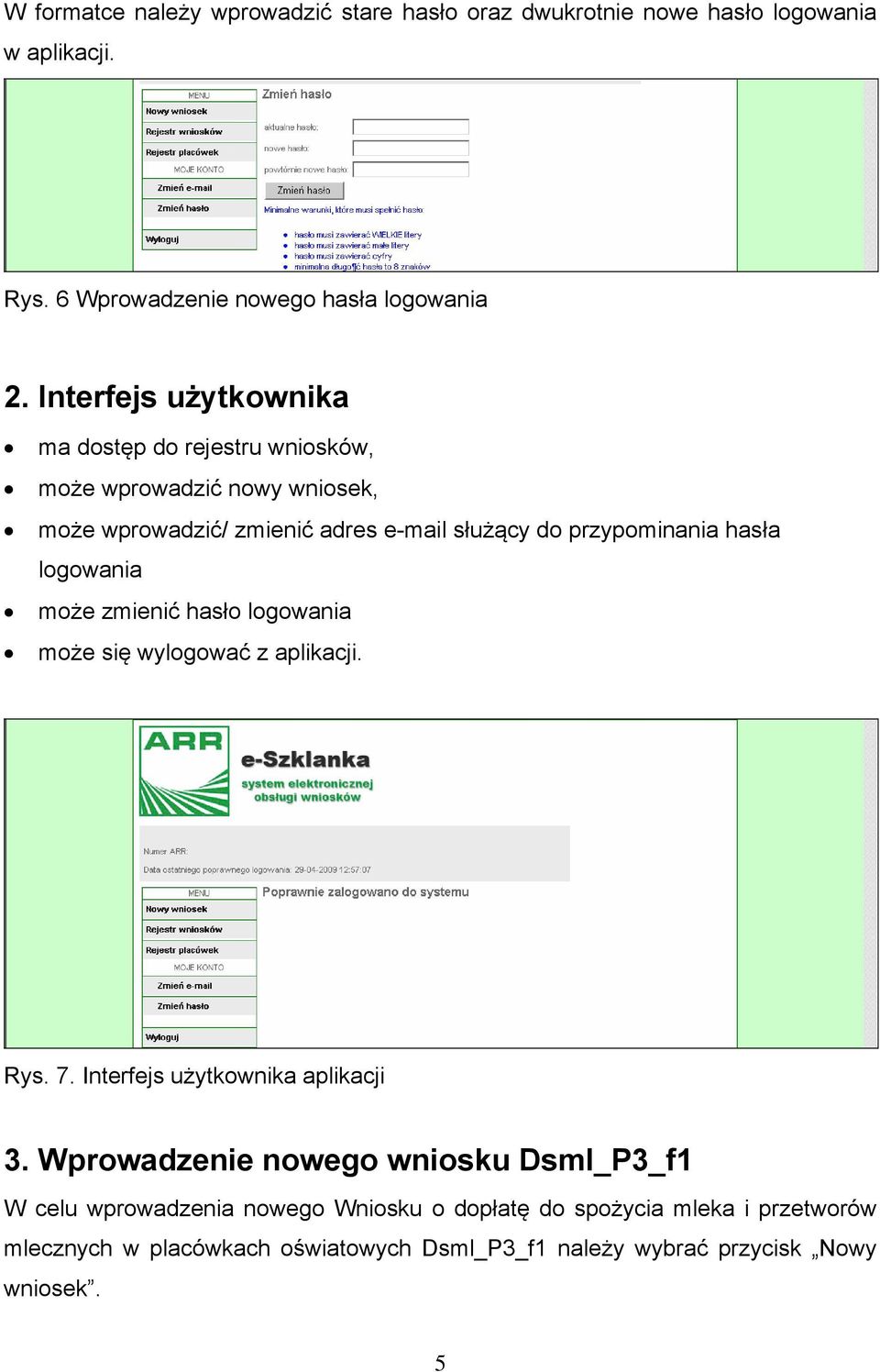 hasła logowania może zmienić hasło logowania może się wylogować z aplikacji. Rys. 7. Interfejs użytkownika aplikacji 3.