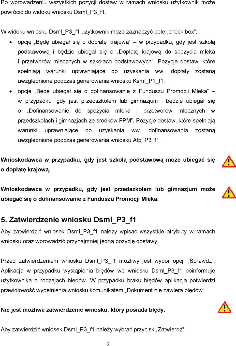 spożycia mleka i przetworów mlecznych w szkołach podstawowych. Pozycje dostaw, które spełniają warunki uprawniające do uzyskania ww.