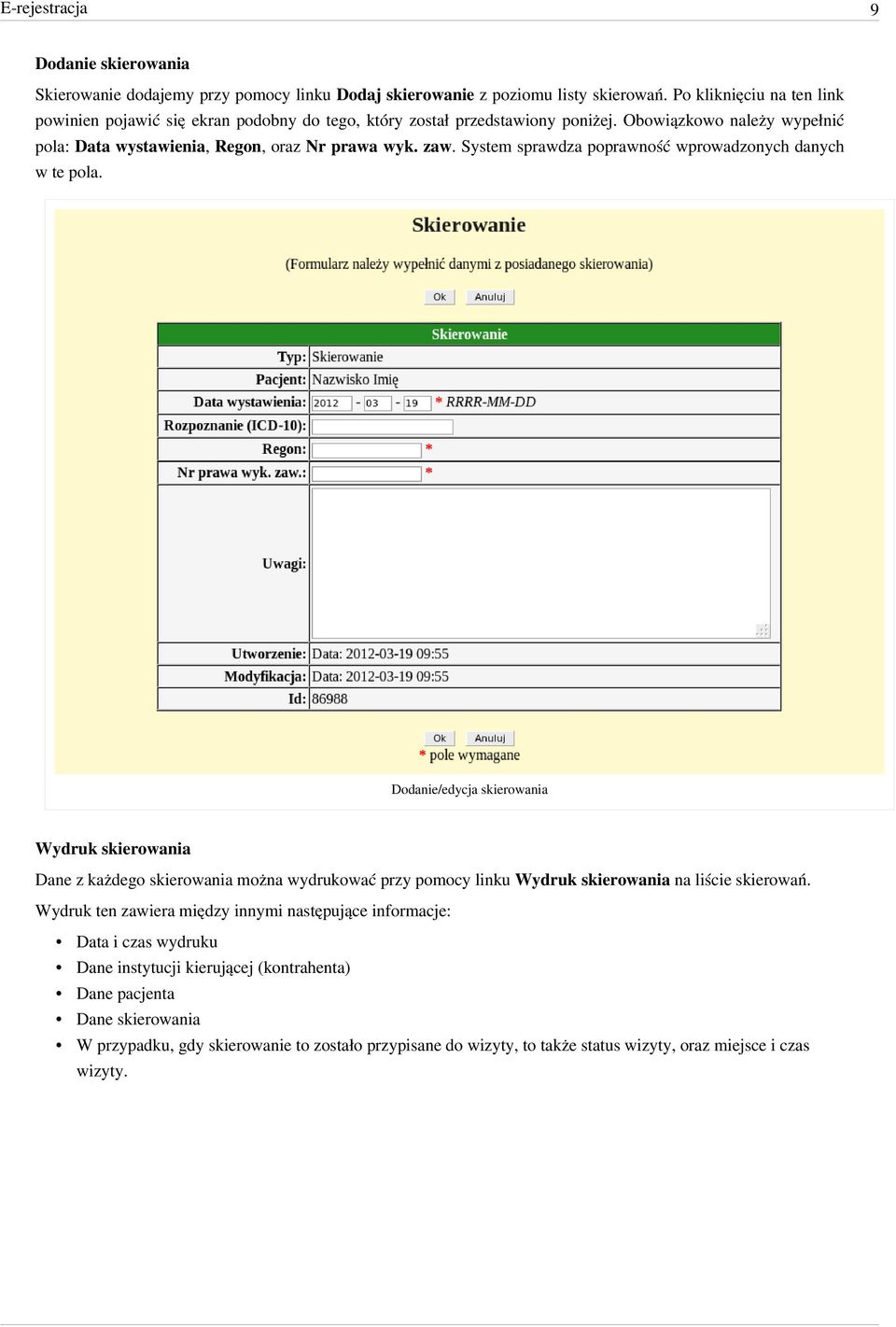 System sprawdza poprawność wprowadzonych danych w te pola.