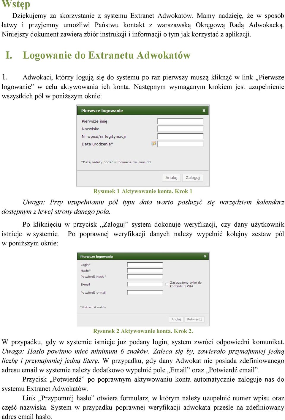 Adwokaci, którzy logują się do systemu po raz pierwszy muszą kliknąć w link Pierwsze logowanie w celu aktywowania ich konta.