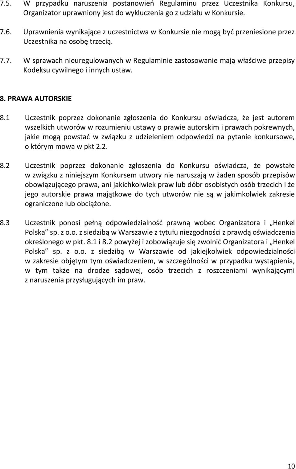 7. W sprawach nieuregulowanych w Regulaminie zastosowanie mają właściwe przepisy Kodeksu cywilnego i innych ustaw. 8. PRAWA AUTORSKIE 8.