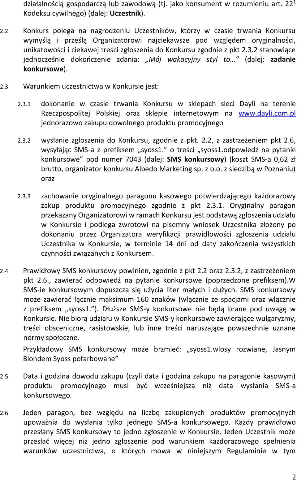 2 Konkurs polega na nagrodzeniu Uczestników, którzy w czasie trwania Konkursu wymyślą i prześlą Organizatorowi najciekawsze pod względem oryginalności, unikatowości i ciekawej treści zgłoszenia do