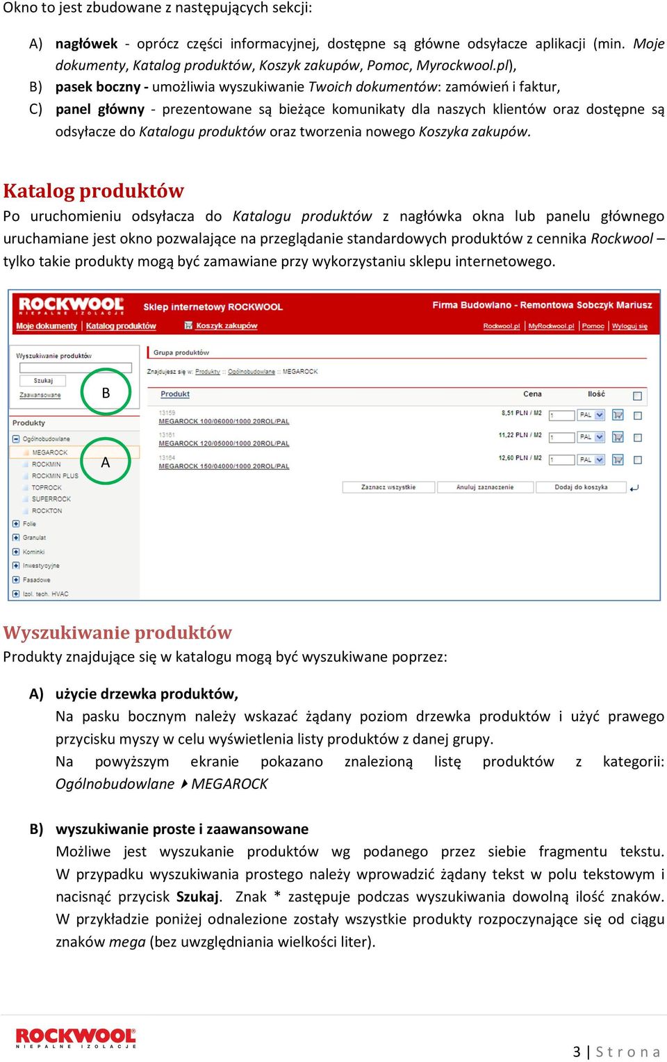 pl), B) pasek boczny - umożliwia wyszukiwanie Twoich dokumentów: zamówień i faktur, C) panel główny - prezentowane są bieżące komunikaty dla naszych klientów oraz dostępne są odsyłacze do Katalogu