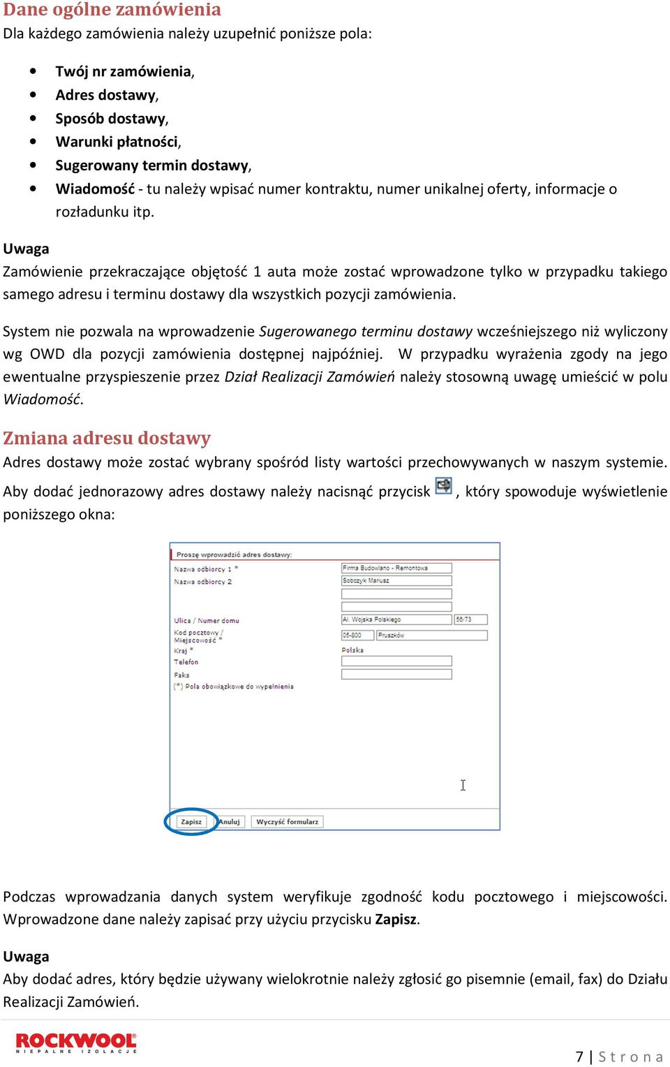 Zamówienie przekraczające objętość 1 auta może zostać wprowadzone tylko w przypadku takiego samego adresu i terminu dostawy dla wszystkich pozycji zamówienia.