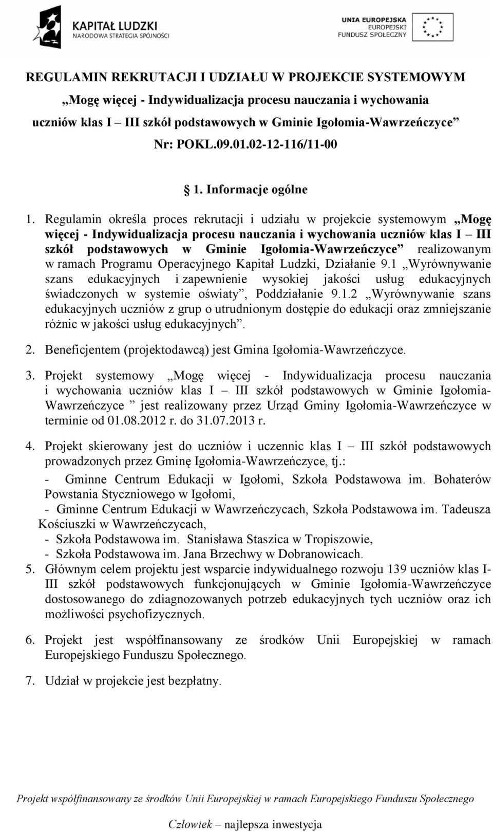 Regulamin określa proces rekrutacji i udziału w projekcie systemowym Mogę więcej - Indywidualizacja procesu nauczania i wychowania uczniów klas I III szkół podstawowych w Gminie Igołomia-Wawrzeńczyce