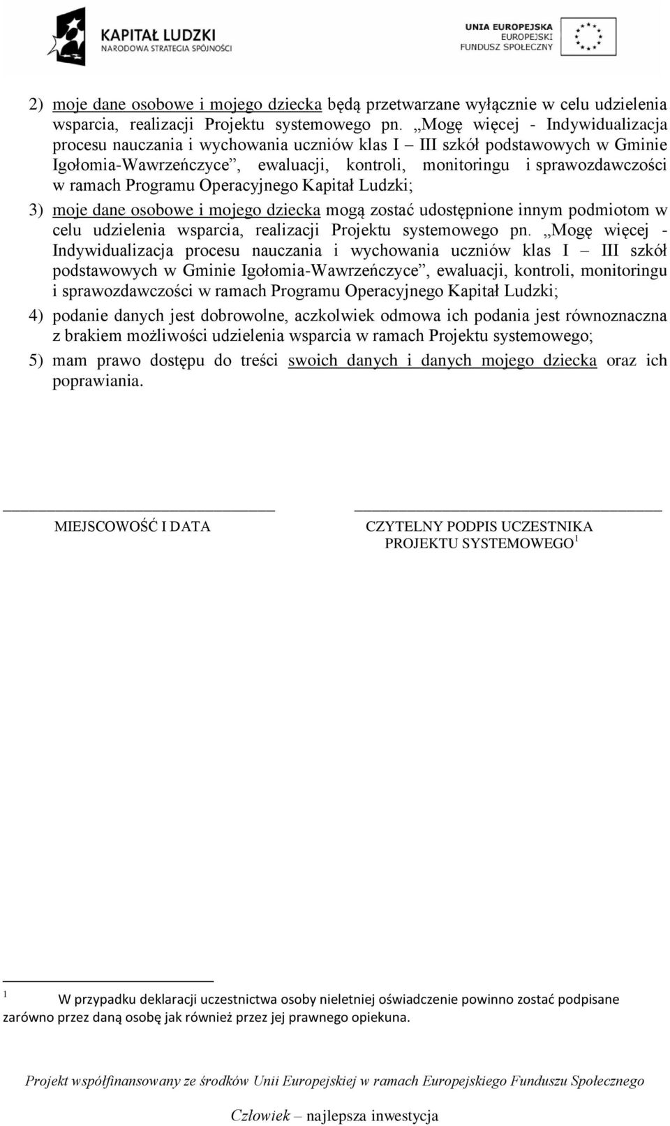 Programu Operacyjnego Kapitał Ludzki; 3) moje dane osobowe i mojego dziecka mogą zostać udostępnione innym podmiotom w celu udzielenia wsparcia, realizacji Projektu systemowego pn.