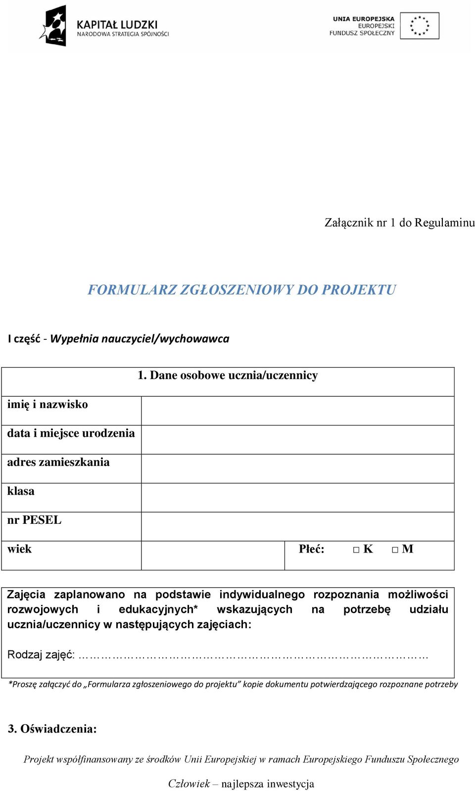 zaplanowano na podstawie indywidualnego rozpoznania możliwości rozwojowych i edukacyjnych* wskazujących na potrzebę udziału